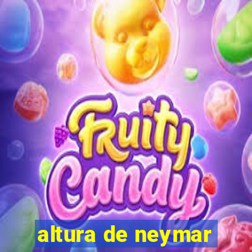 altura de neymar